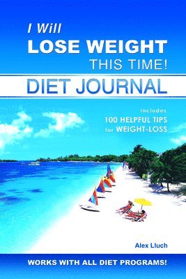 Alex A. Lluch - I Will Lose Weight This Time! Diet Journal, Häftad