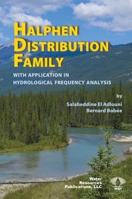 Salaheddine El Adlouni, Bernard Bobée - Halphen Distribution Family: with Application in Hydrological Frequency Analysis, Häftad