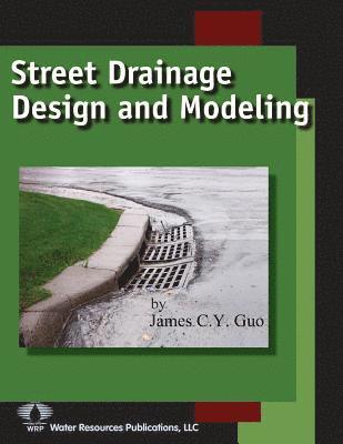 James C. y. Guo - Street Drainage Design and Modeling, Häftad