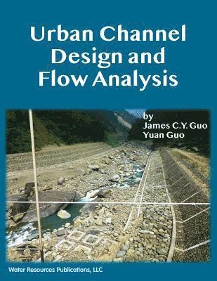 James C. y. Guo, Yuan Guo - Urban Channel Design and Flow Analysis, Häftad