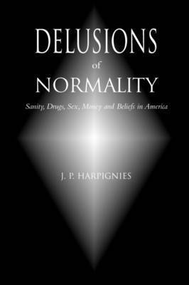 bokomslag Delusions of Normality: Sanity, Drugs, Sex, Money and Beliefs in America