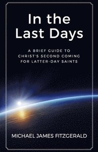 bokomslag In the Last Days: A Brief Guide to Christ's Second Coming for Latter-day Saints