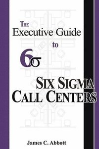 bokomslag The Executive Guide to Six Sigma Call Centers