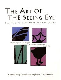 bokomslag The Art Of The Seeing Eye: Learning To Draw What You Really See
