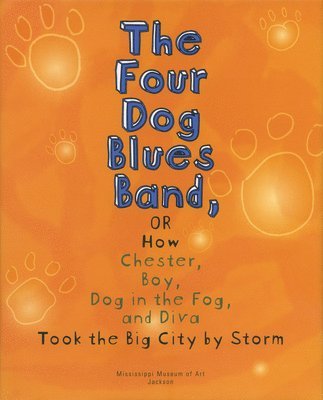 bokomslag The Four Dog Blues Band, or How Chester Boy, Dog in the Fog, and Diva Took the Big City by Storm