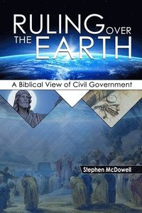bokomslag Ruling Over the Earth: A Biblical View of Civil Government