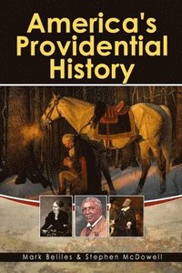 bokomslag America's Providential History: Biblical Principles of Education, Government, Politics, Economics, and Family Life (Revised and Expanded Version)