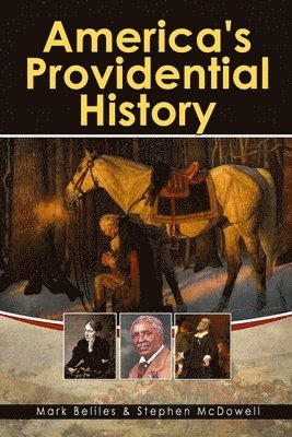 America's Providential History: Biblical Principles of Education, Government, Politics, Economics, and Family Life (Revised and Expanded Version) 1