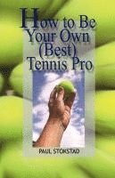 bokomslag How to Be Your Own Best Tennis Pro