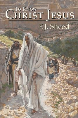 F J Sheed, Frank Sheed - To Know Christ Jesus, Häftad
