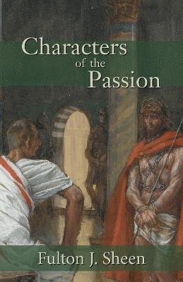 Fulton J Sheen - Characters of the Passion, Häftad