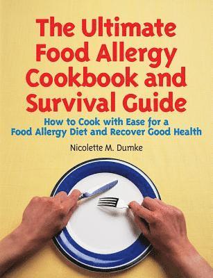 bokomslag The Ultimate Food Allergy Cookbook and Survival Guide: How to Cook with Ease for Food Allergies and Recover Good Health