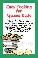 Easy Cooking for Special Diets: How to Cook for Weight Loss/Blood Sugar Control, Food Allergy, Heart Healthy, Diabetic, and Just Healthy Diets Even If 1