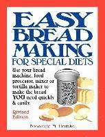 bokomslag Easy Breadmaking for Special Diets: Use Your Bread Machine, Food Processor, Mixer, or Tortilla Maker to Make the Bread You Need Quickly and Easily