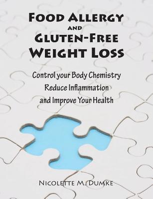 Food Allergy and Gluten-Free Weight Loss: Control Your Body Chemistry, Reduce Inflammation and Improve Your Health 1