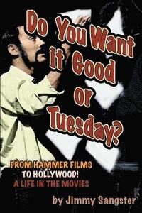 bokomslag Do You Want it Good or Tuesday? From Hammer Films to Hollywood: A Life in the Movies