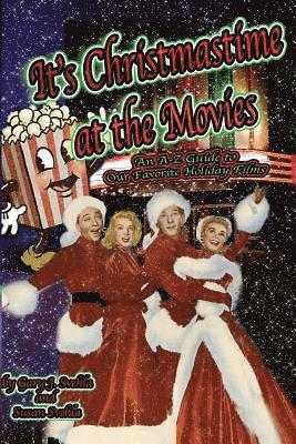 Aurelia S. Svehla, Gary J. Svehla, Aurelia S Svehla, Gary  J. Svehla - It's Christmastime at the Movies An A-Z Guide of Our Favorite Holiday Films, Häftad