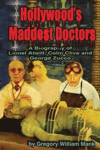 bokomslag Hollywood's Maddest Doctors: Lionel Atwill, Colin Clive and George Zucco