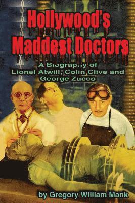 bokomslag Hollywood's Maddest Doctors: Lionel Atwill, Colin Clive and George Zucco