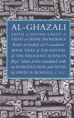 Abu Hamid Muhammad al-Ghazali, David B. Burrell - Faith in Divine Unity and Trust in Divine Providence, Häftad