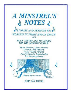 bokomslag A Minstrel's Notes: Stories and Sermons On Worship In Spirit and In Truth and Music Theory and Technique for the Acoustic Guitar