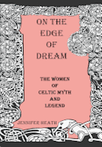 bokomslag On the Edge of Dream: The Women of Celtic Myth and Legend
