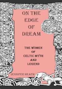 On the Edge of Dream: The Women of Celtic Myth and Legend 1