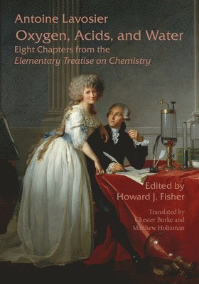 bokomslag Oxygen, Acids, and Water: Eight Chapters from the Elementary Treatise on Chemistry