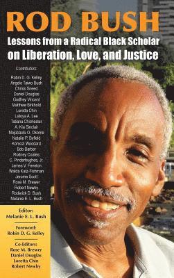 Melanie E. L. Bush, Melanie  E. L. Bush - Rod Bush: Lessons from a Radical Black Scholar on Liberation, Love, and Justice, Inbunden