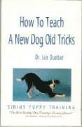 Ian Dunbar - How to Teach a New Dog Old Tricks, Häftad