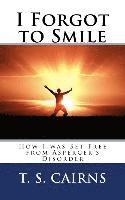 T. S. Cairns - I Forgot to Smile: How I was Set Free from Asperger's Disorder, Häftad