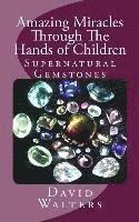 David Walters - Amazing Miracles Through The Hands Of Children, Häftad