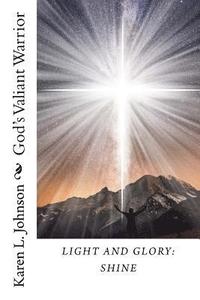bokomslag Light and Glory: Shine: God's Valiant Warrior