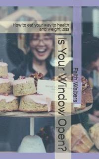 bokomslag Is Your Window Open?: How to eat your way to health and weight loss
