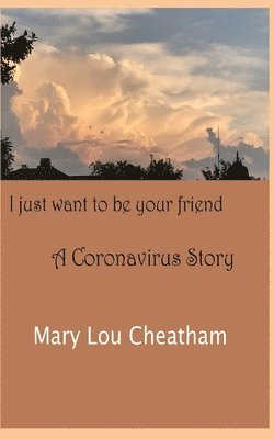 I Just Want to Be Your Friend: A Coronavirus Story 1