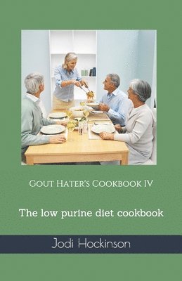 Gout Hater's Cookbook IV: The low purine diet cookbook 1