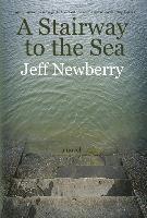 Jeff Newberry - A Stairway to the Sea, Inbunden