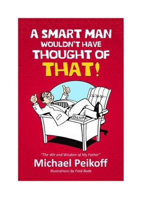 bokomslag A SMART Man Wouldn't Have Thought of That!: The Wit and Wisdom of My Father-Elliot Peikoff