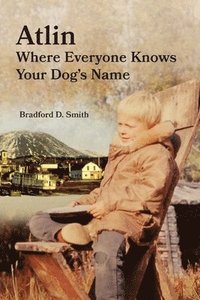 bokomslag Smith, B: Atlin Where Everyone Knows Your Dog's Name