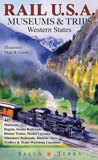 bokomslag Rail USA Museums & Trips Guide & Map Western States 445 Train Rides, Heritage Railroads, Historic Depots, Railroad & Trolley Museums, Model Layouts, Train-Watching Locations & More!