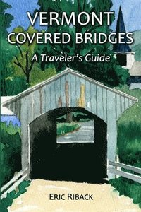 bokomslag Vermont Covered Bridges: A Traveler's Guide