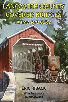 Eric Riback - Lancaster County Covered Bridges: A Traveler's Guide, Häftad