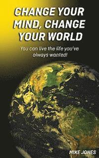 Michael W. Jones, Mike Jones - Change Your Mind, Change Your World, Häftad