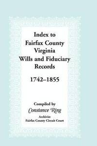 bokomslag Index to Fairfax County, Virginia & Fiduciary Records, 1742-1855