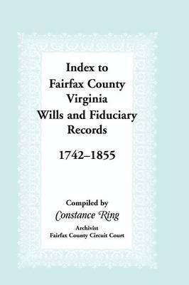 bokomslag Index to Fairfax County, Virginia & Fiduciary Records, 1742-1855