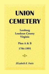 bokomslag Union Cemetery, Leesburg, Loudoun County, Virginia, Virginia, Plats A&B, 1784-1995
