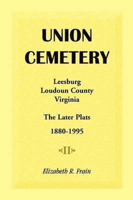 Union Cemetery, Leesburg, Loudoun County, Virginia, the Later Plats, 1880-1995 1