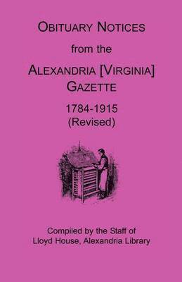 Obituary Notices from the Alexandria [Virginia] Gazette, 1784-1915 (Revised) 1