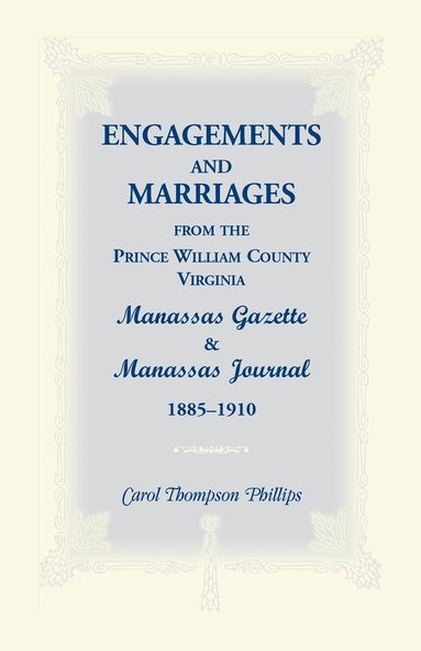 bokomslag Engagements and Marriages from the Prince William County, Virginia Manassas Gazette and Manassas Journal, 1885-1910