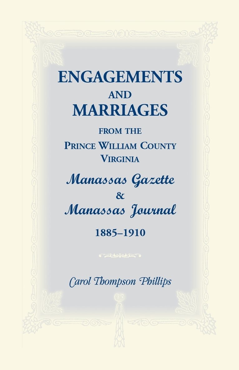 Engagements and Marriages from the Prince William County, Virginia Manassas Gazette and Manassas Journal, 1885-1910 1